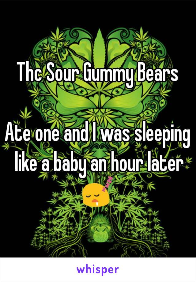 Thc Sour Gummy Bears

Ate one and I was sleeping like a baby an hour later 😴 