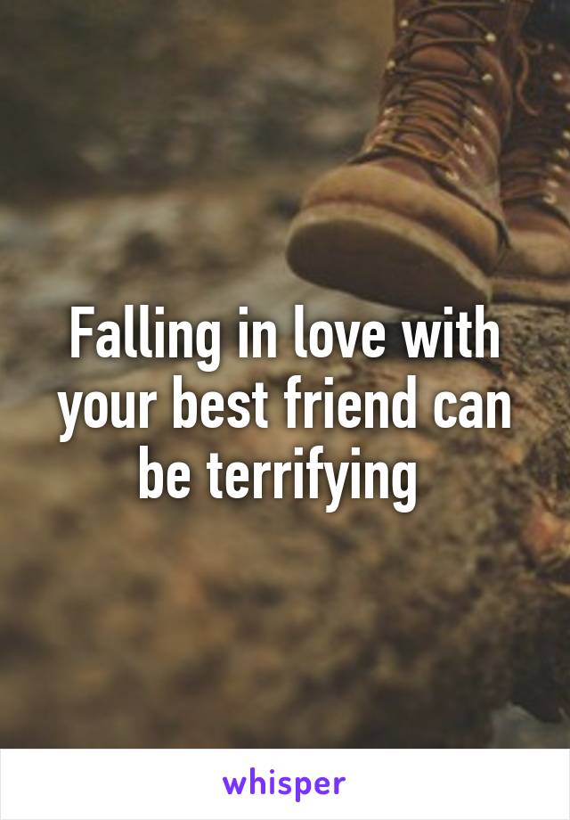 Falling in love with your best friend can be terrifying 