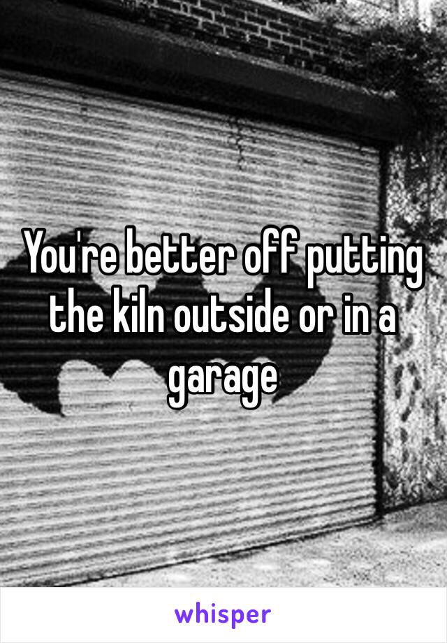 You're better off putting the kiln outside or in a garage