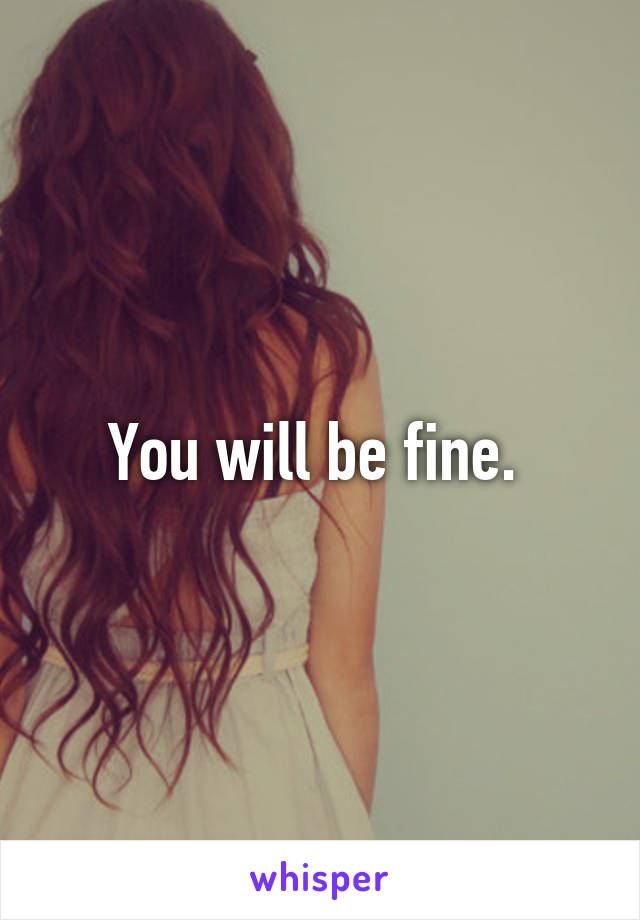 You will be fine. 