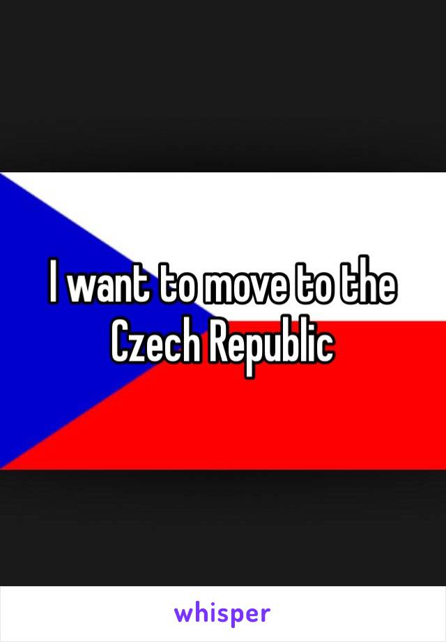 I want to move to the
Czech Republic 