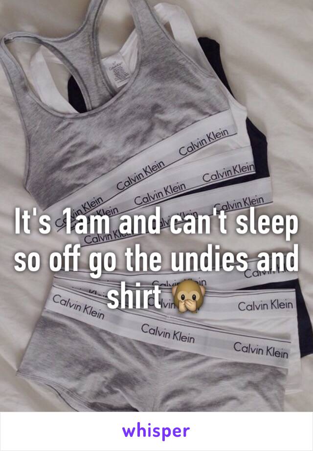 It's 1am and can't sleep so off go the undies and shirt 🙊