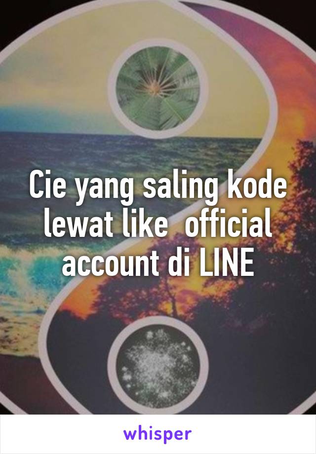 Cie yang saling kode lewat like  official account di LINE