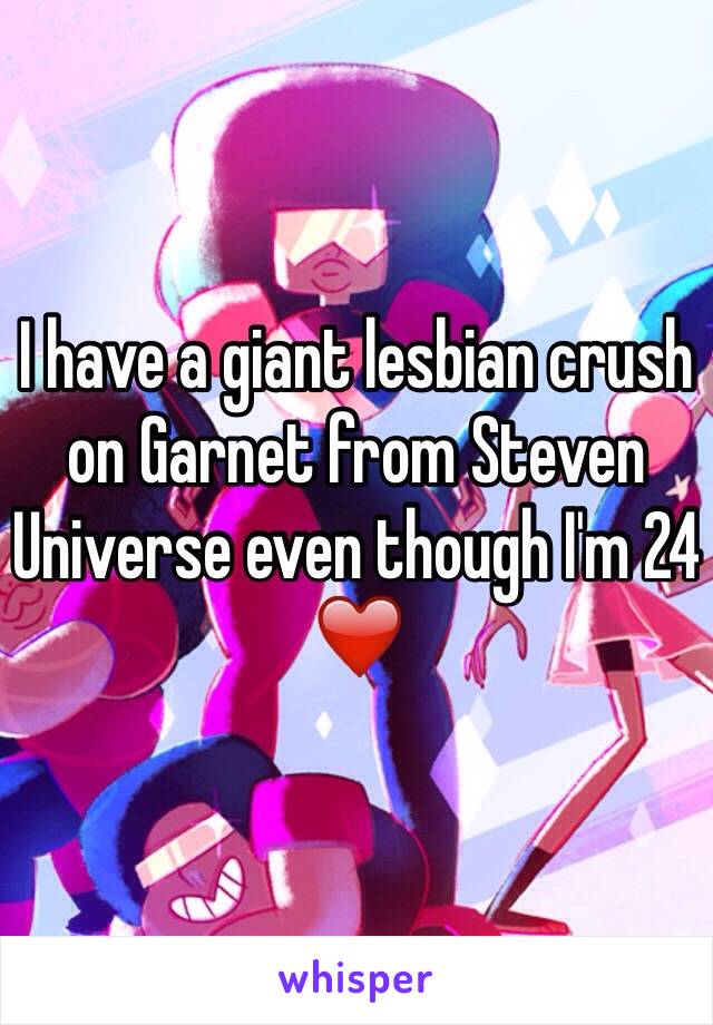 I have a giant lesbian crush on Garnet from Steven Universe even though I'm 24 ❤️