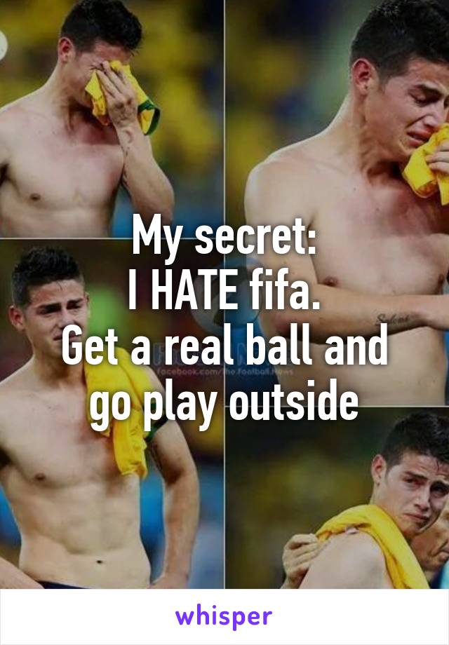 My secret:
I HATE fifa.
Get a real ball and go play outside