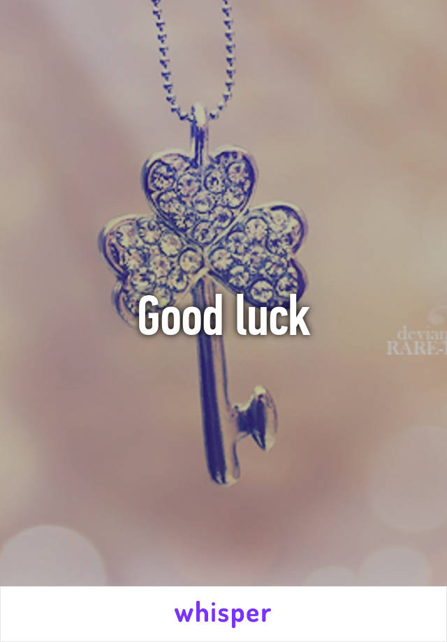 Good luck