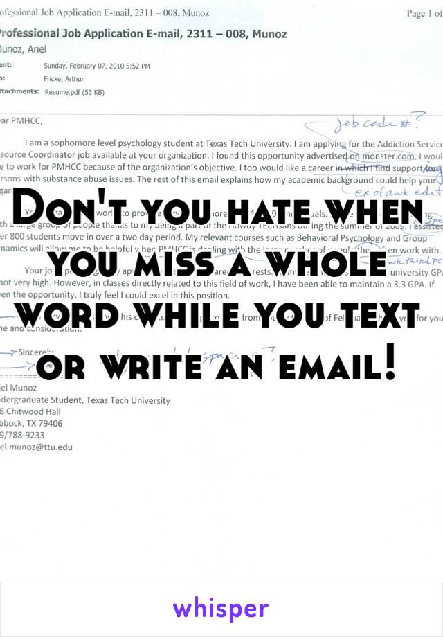 Don't you hate when you miss a whole word while you text or write an email! 
