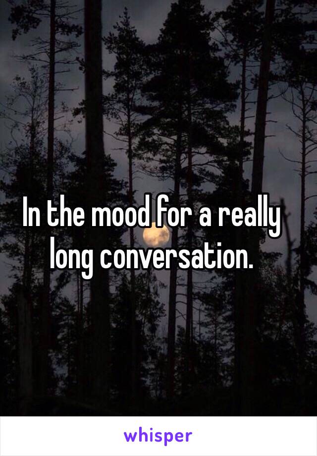 In the mood for a really long conversation.