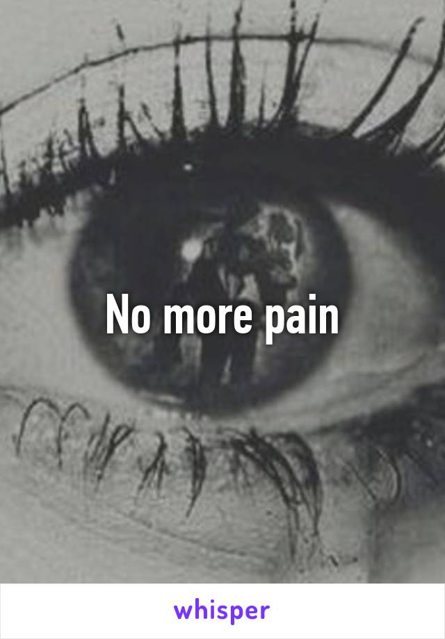 No more pain