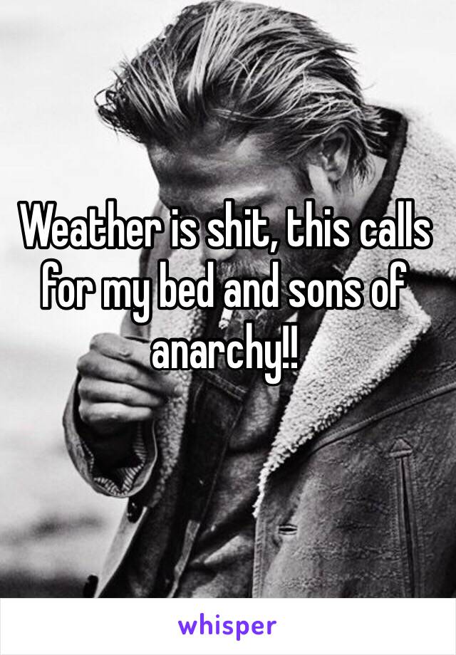 Weather is shit, this calls for my bed and sons of anarchy!! 