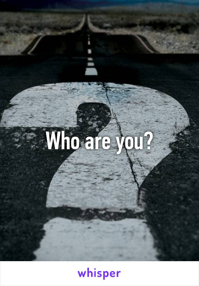 Who are you?