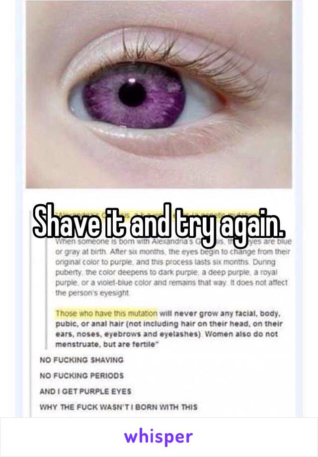 Shave it and try again.