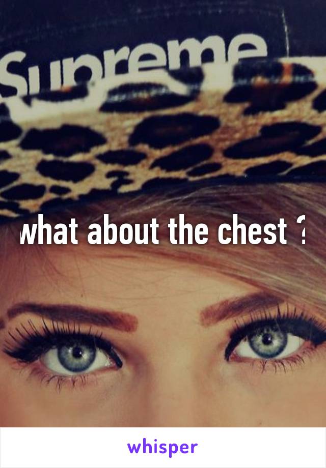 what about the chest ?