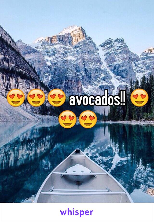 😍😍😍 avocados!! 😍😍😍