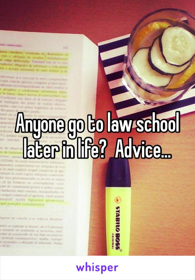 Anyone go to law school later in life?  Advice...