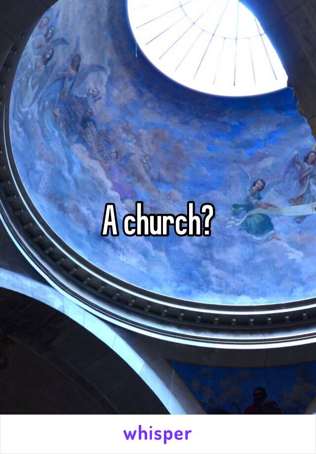 A church? 