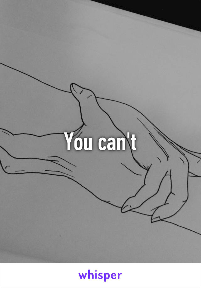 You can't