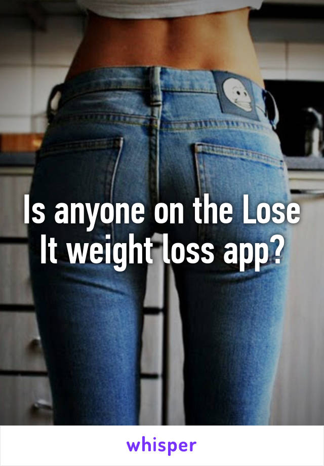 Is anyone on the Lose It weight loss app?