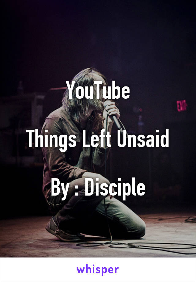 YouTube

Things Left Unsaid

By : Disciple