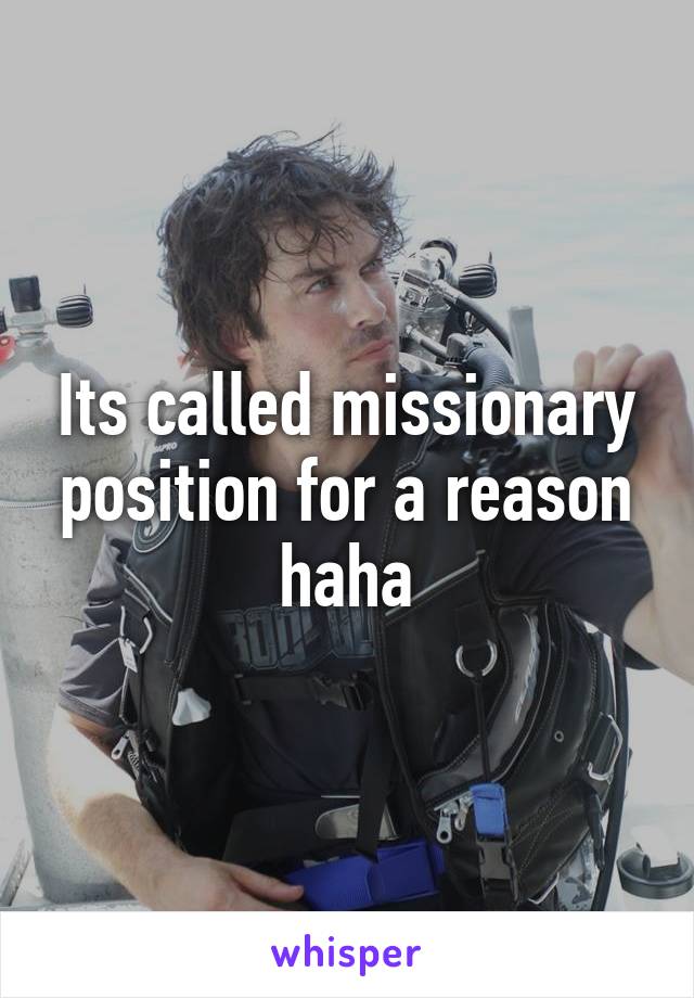 Its called missionary position for a reason haha