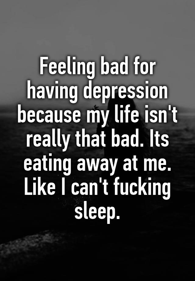 feeling-bad-for-having-depression-because-my-life-isn-t-really-that-bad