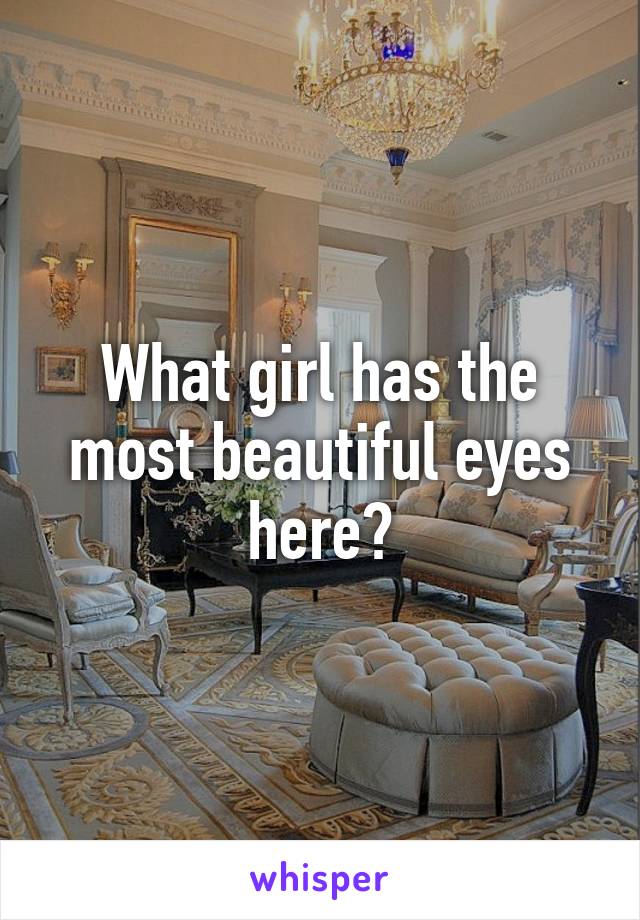 What girl has the most beautiful eyes here?