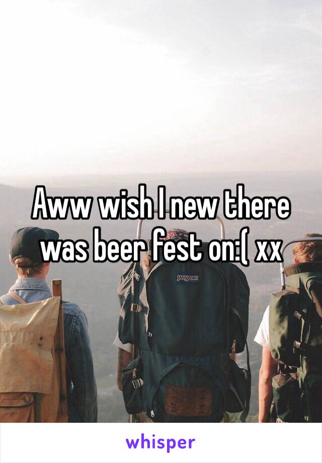 Aww wish I new there was beer fest on:( xx