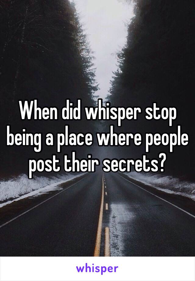 When did whisper stop being a place where people post their secrets?