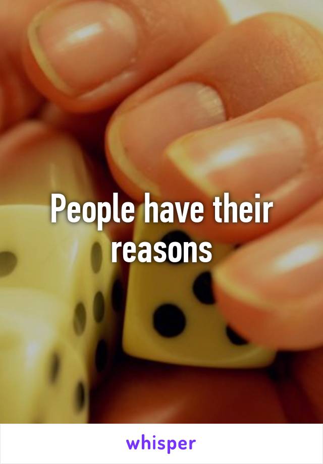 People have their reasons