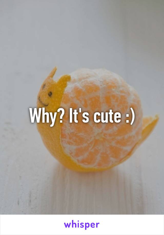 Why? It's cute :)