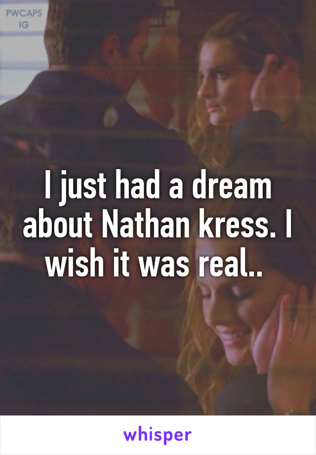 I just had a dream about Nathan kress. I wish it was real.. 