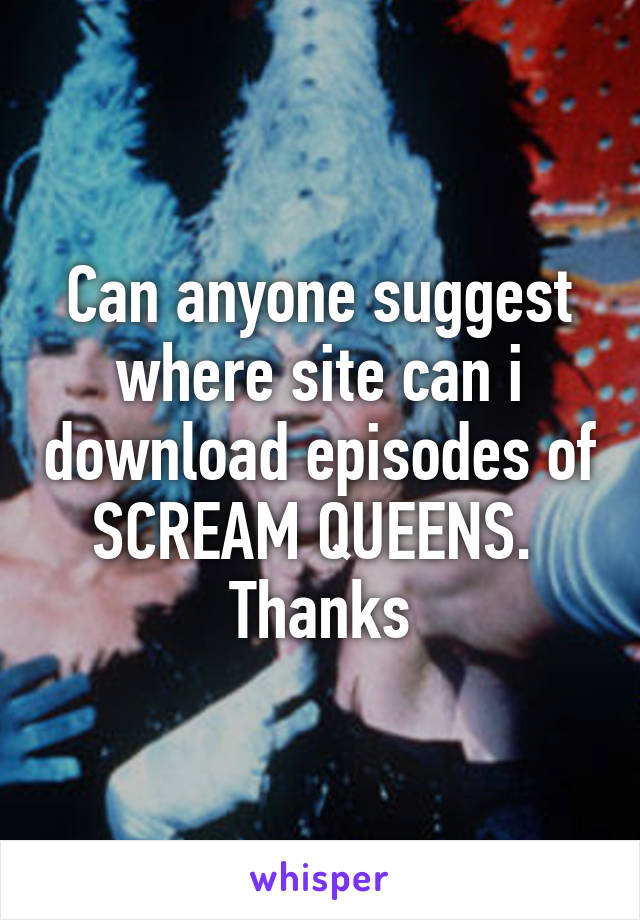 Can anyone suggest where site can i download episodes of SCREAM QUEENS. 
Thanks