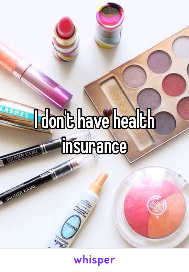 I don't have health insurance 