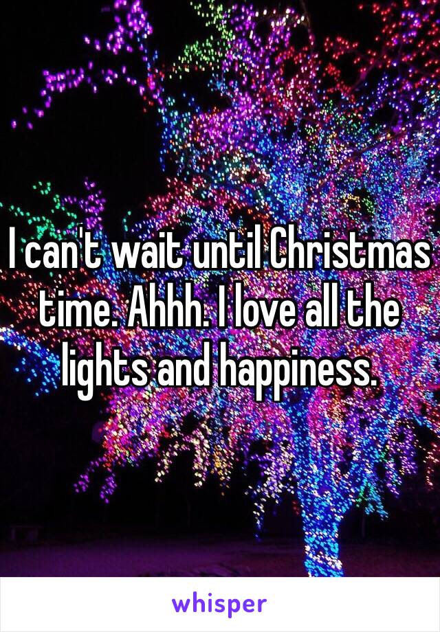 I can't wait until Christmas time. Ahhh. I love all the lights and happiness.