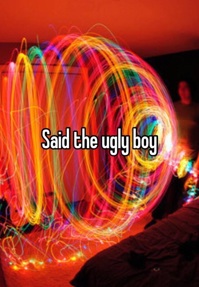 said-the-ugly-boy