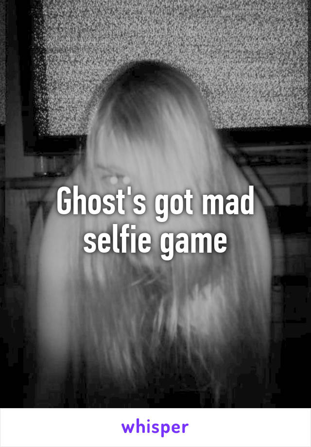 Ghost's got mad selfie game