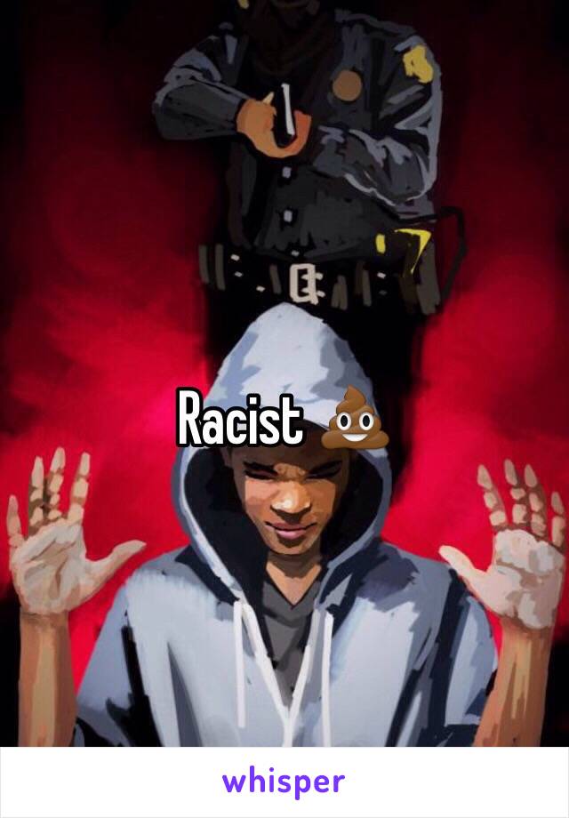 Racist 💩