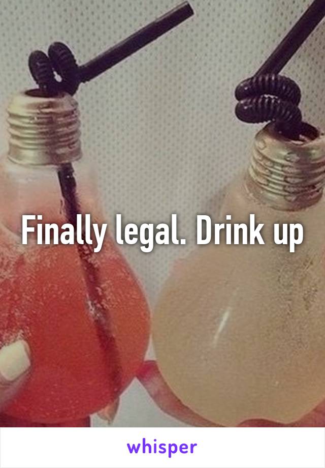 Finally legal. Drink up