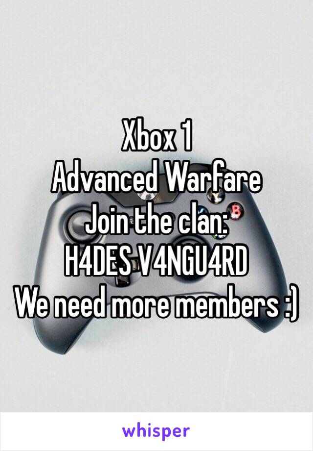 Xbox 1 
Advanced Warfare
Join the clan:
H4DES V4NGU4RD
We need more members :)