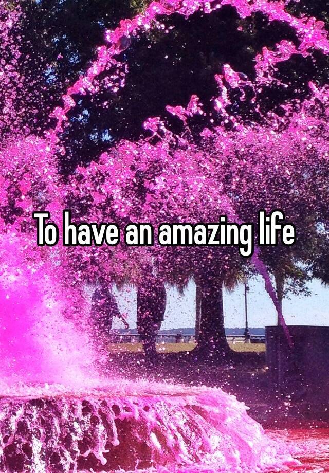 to-have-an-amazing-life