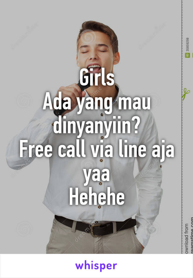 Girls
Ada yang mau dinyanyiin?
Free call via line aja yaa
Hehehe