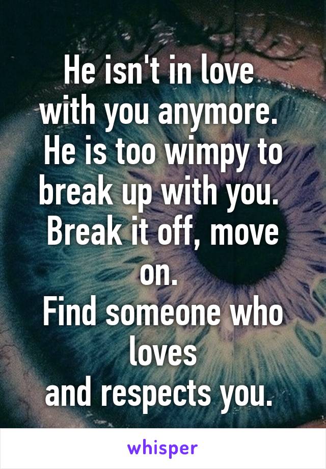 He isn't in love 
with you anymore. 
He is too wimpy to
break up with you. 
Break it off, move on. 
Find someone who loves
and respects you. 