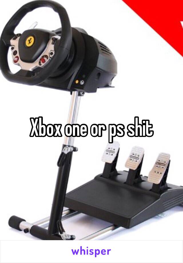 Xbox one or ps shit