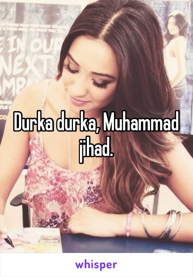 Durka durka, Muhammad jihad. 