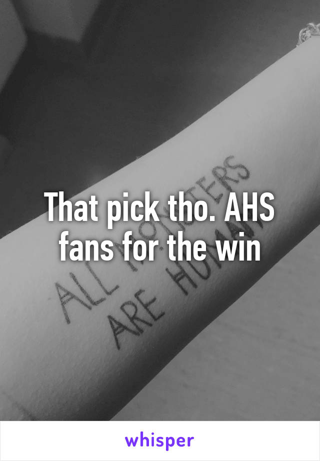 That pick tho. AHS fans for the win