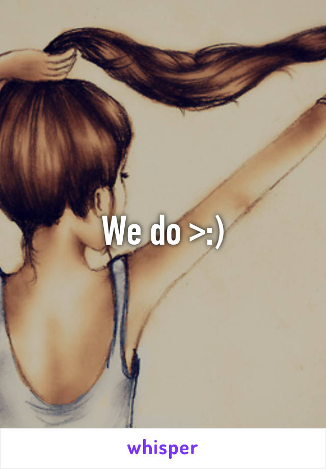 We do >:)