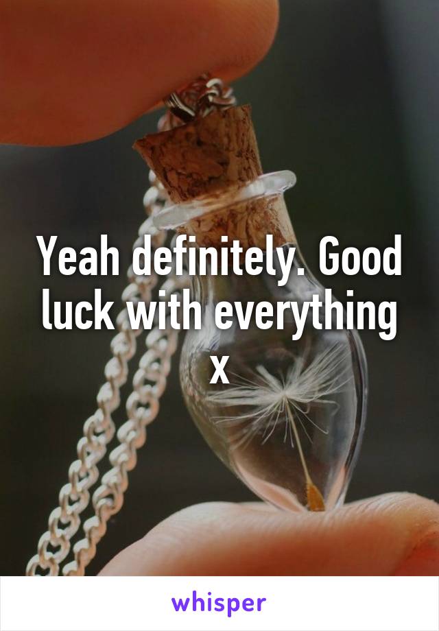 Yeah definitely. Good luck with everything x