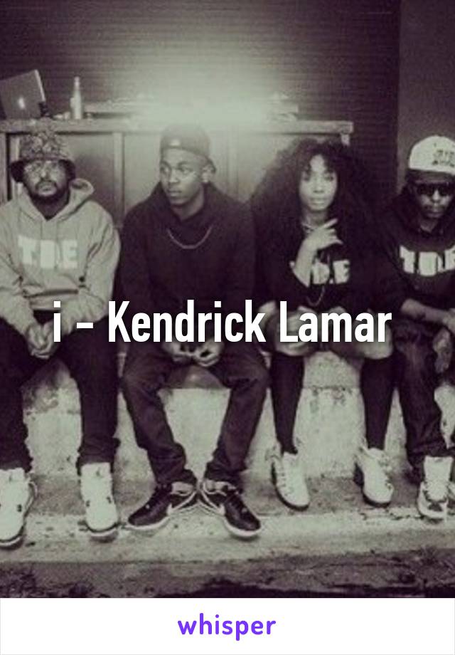i - Kendrick Lamar 