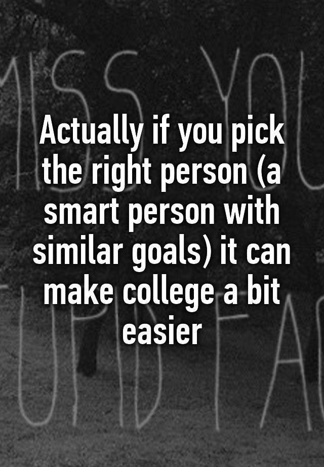 actually-if-you-pick-the-right-person-a-smart-person-with-similar