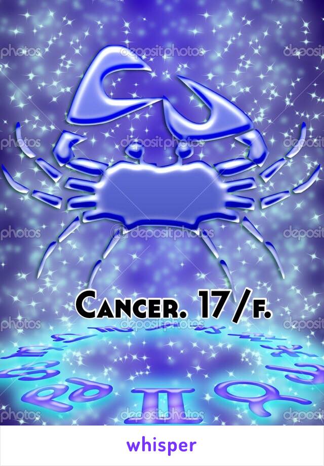 Cancer. 17/f. 